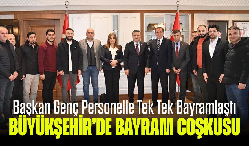 Büyükşehir’de Bayram Coşkusu: Başkan Genç Personelle Tek Tek Bayramlaştı