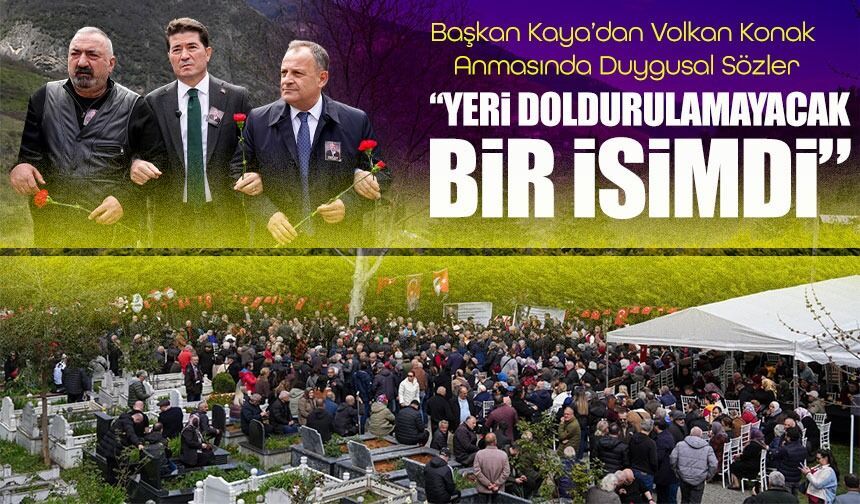 Başkan Kaya’dan Volkan Konak Anmasında Duygusal Sözler