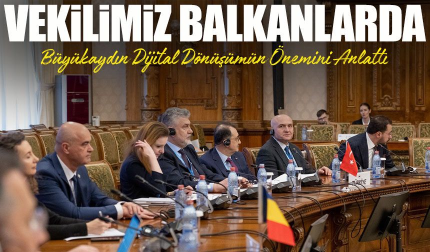 Vekilimiz Balkanlarda: Yılmaz Büyükaydın KEİPA Bükreş Toplantısında Önemli Mesajlar Verdi