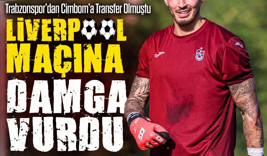 Trabzonspor’dan Galatasaray’a Transfer Olmuştu; Liverpool Maçına Damga Vurdu