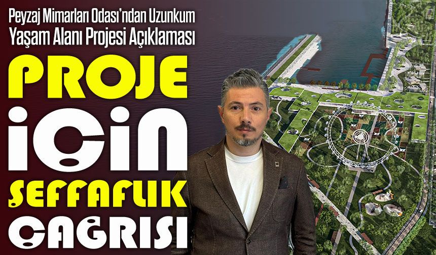 Peyzaj Mimarları Odası’ndan Uzunkum Yaşam Alanı Projesi İçin Şeffaflık Çağrısı