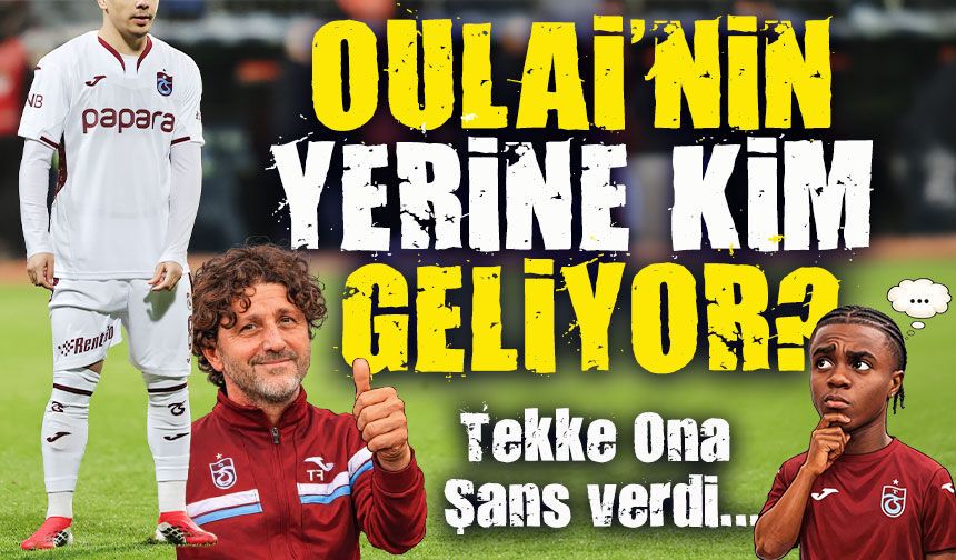 Trabzonspor'da Kart Yiyen Oulai’nin Yerine Kim Geliyor?; Tekke O Yıldıza Şans Verdi!