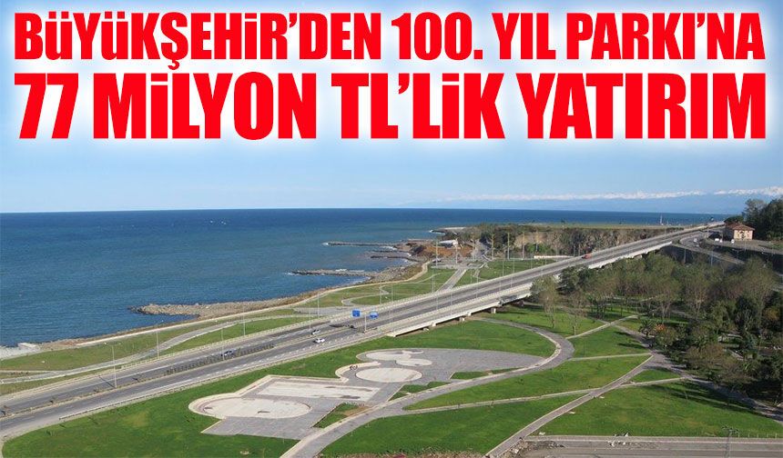 Trabzon Büyükşehir Belediyesi 100. Yıl Parkı’nı Baştan Sona Yeniliyor