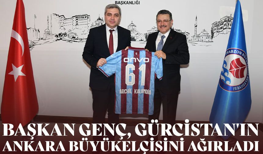 Trabzon Büyükşehir Belediye Başkanı Genç Gürcistan Büyükelçisi Archil Kalandia’yı Trabzon’da Ağırladı