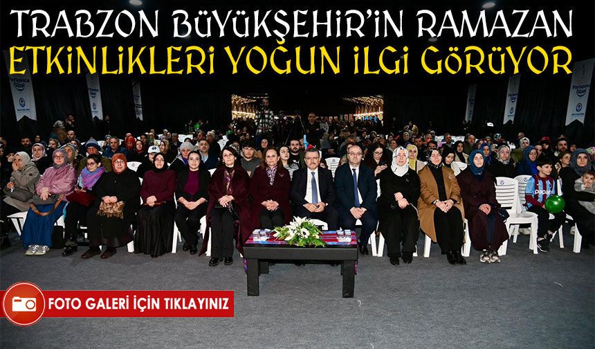 Trabzon Büyükşehir Belediyesi Ramazan Etkinlikleri Vatandaşlardan Yoğun İlgi Görüyor