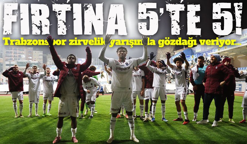 5'te 5'lik Galibiyet Alan Trabzonspor Zirvedeki Rakiplerine Gözdağı Veriyor; Sıra Galatasaray'da!