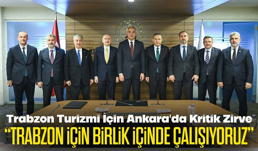 Karaismailoğlu’ndan Turizm Mesajı: Trabzon İçin Birlik Vurgusu