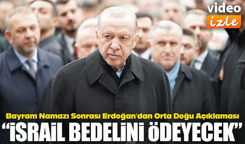 Bayram Namazı Sonrası Erdoğan’dan Orta Doğu Açıklaması;  “İsrail Bedelini Ödeyecek”