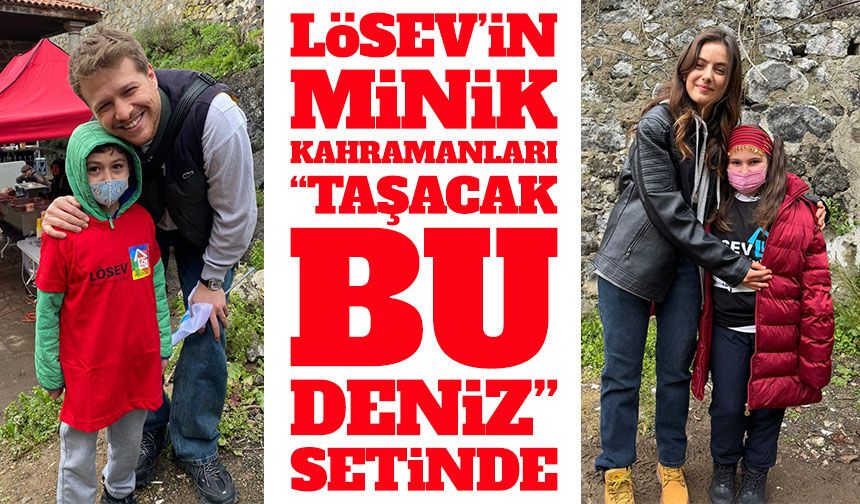 LÖSEV’e Kayıtlı Çocuklar Trabzon’da “Taşacak Bu Deniz” Dizisinin Setini Ziyaret Etti