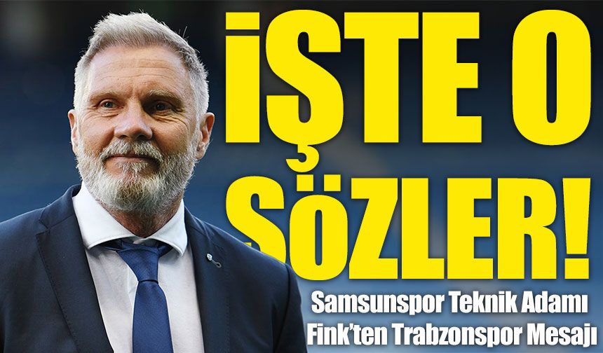 Samsunspor Teknik Direktörü Fink'ten Flaş Trabzonspor Sözleri!