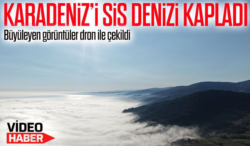 Karadeniz’i sis denizi kapladı; Büyüleyen görüntüler dron ile çekildi