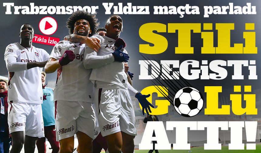 Trabzonspor’un Yıldız Transferi Stilini Değişti Eyüpspor Maçında Gol Şovu Yaptı!