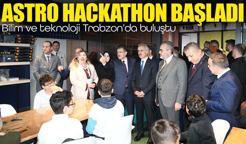 Bilim ve teknoloji Trabzon’da buluştu: Astro Hackathon başladı