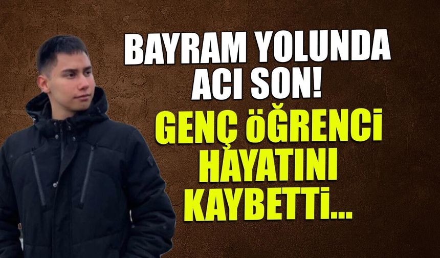 Bayram Yolunda Acı Son: Genç Öğrenci Hayatını Kaybetti