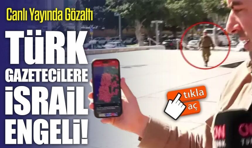 Türk Gazeteciler İsrail'de Gözaltına Alındı! Canlı Yayın Kesildi!