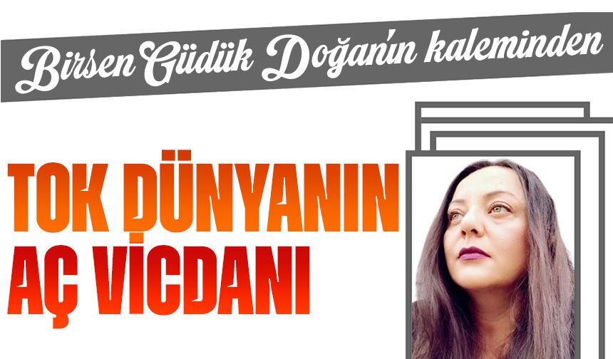 Tok Dünyanın Aç Vicdanı