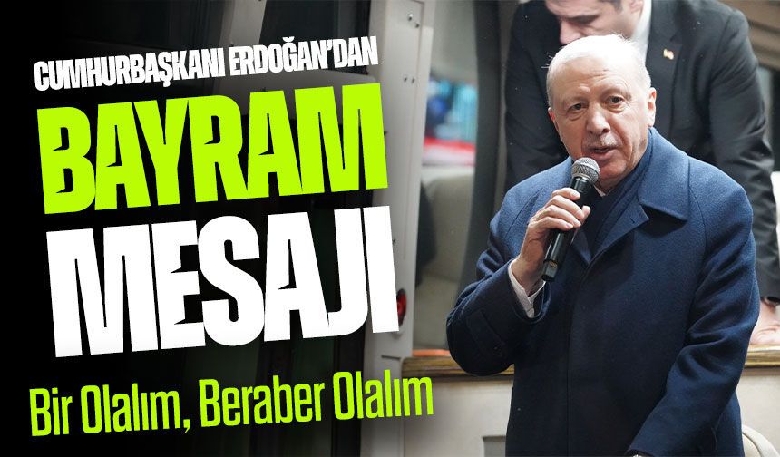 Erdoğan’dan Bayram Mesajı: Birlik ve Beraberlik Vurgusu