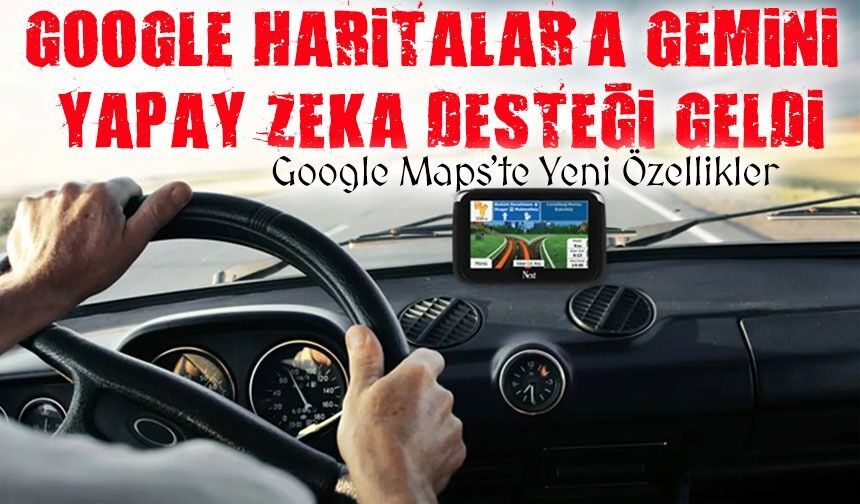 Google Haritalar’a Gemini 3 Geldi: Navigasyonda Yapay Zeka Dönemi