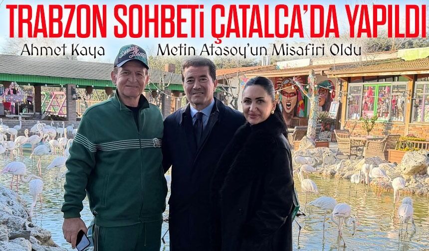 Trabzon Sohbeti Çatalca’da Yapıldı Ahmet Kaya Metin Atasoy’un Misafiri Oldu