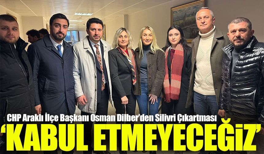 CHP Araklı İlçe Başkanı Osman Dilber’den Silivri ziyareti sonrası dikkat çeken açıklama