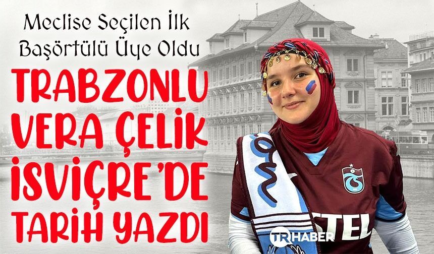 Trabzonlu Vera Çelik İsviçre’de Tarih Yazdı; Meclise Seçilen İlk Başörtülü Üye Oldu