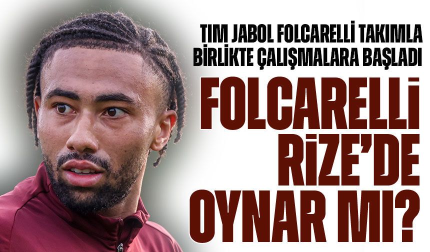 Trabzonspor’un Fransız oyuncu, Folcarelli Çaykur Rizespor maçında oynar mı?