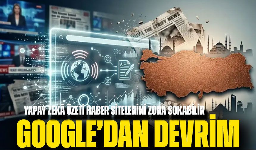 Google’dan Arama Motorunda Devrim! Yapay Zekâ Özeti Haber Sitelerini Zora Sokabilir
