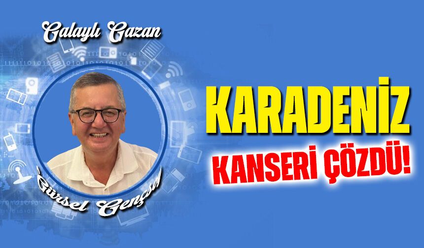 Karadeniz kanseri çözdü!