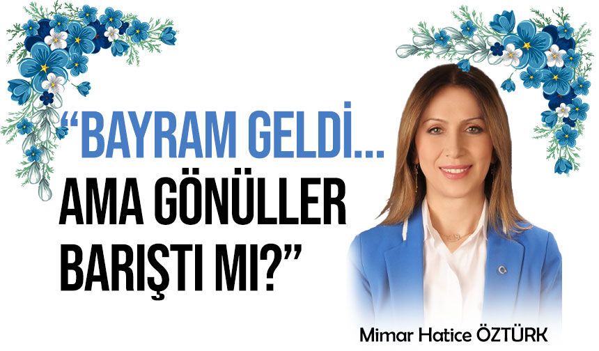 “Bayram geldi… ama gönüller barıştı mı?”