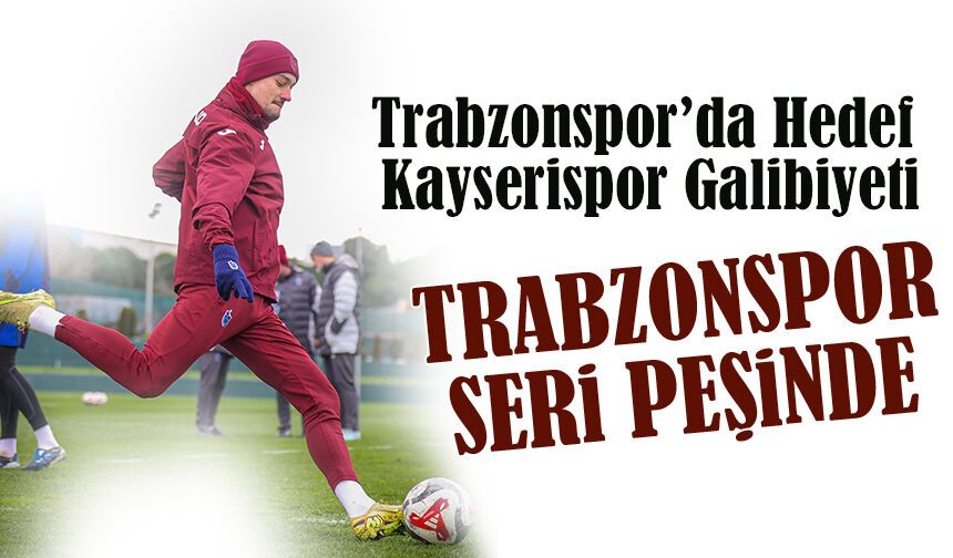 Trabzonspor’da Hedef Kayserispor Galibiyeti