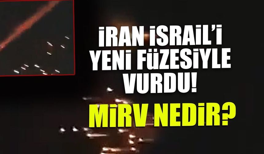 İran İsrail'i Yeni Füzesiyle Vurdu! MIRV Nedir?