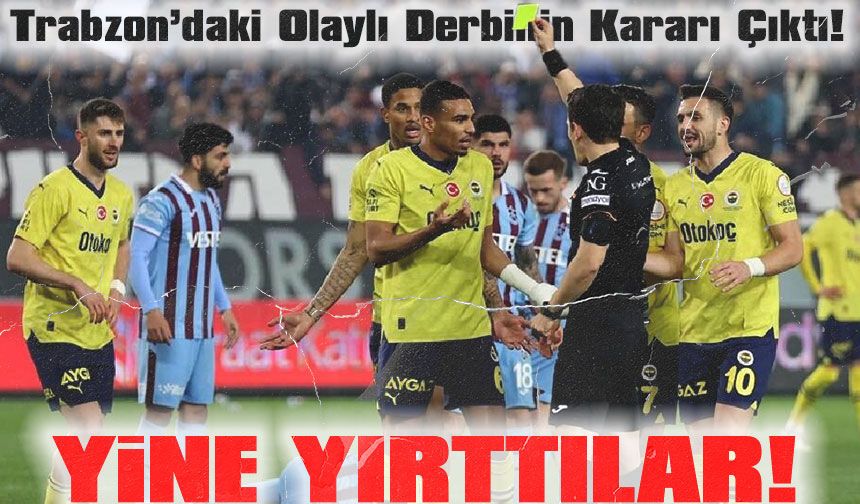 Trabzon’daki Olaylı Derbinin Kararı Çıktı! Yine Yırttılar!