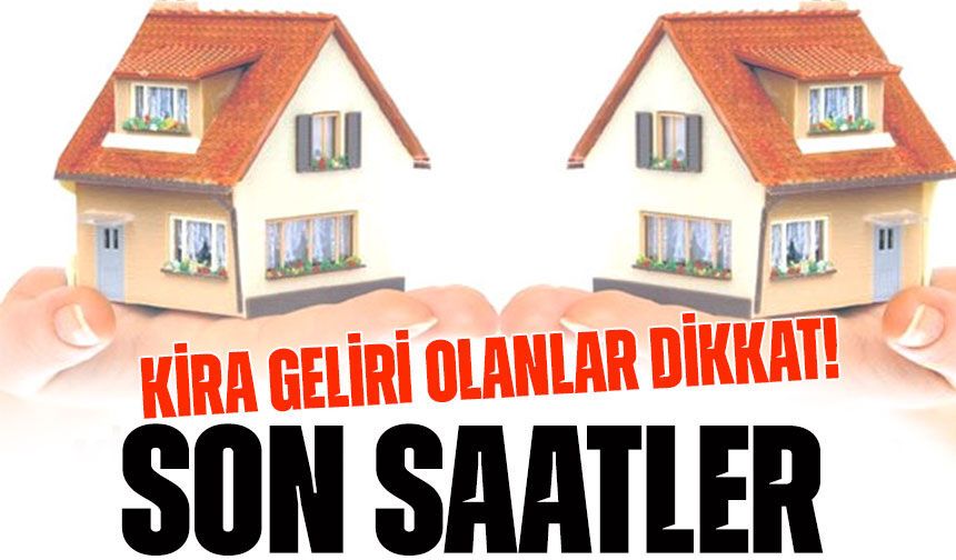 Kira Geliri Olanlar Dikkat! Beyan İçin Son Saatler