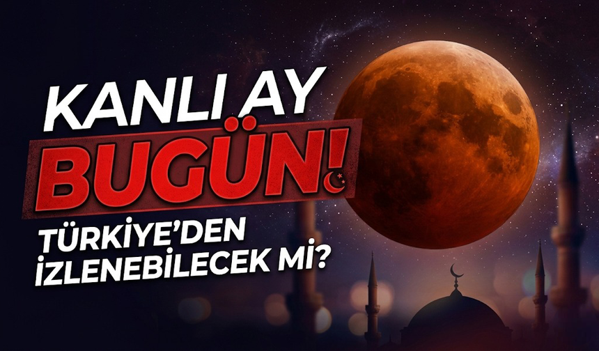 Kanlı Ay Saat Kaçta Başlıyor, Nereden İzlenir? Hangi Ülkeler Görebilecek?