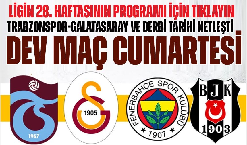 Süper Lig’de Dev Hafta Açıklandı: Trabzonspor-Galatasaray ve Derbi Tarihi Netleşti