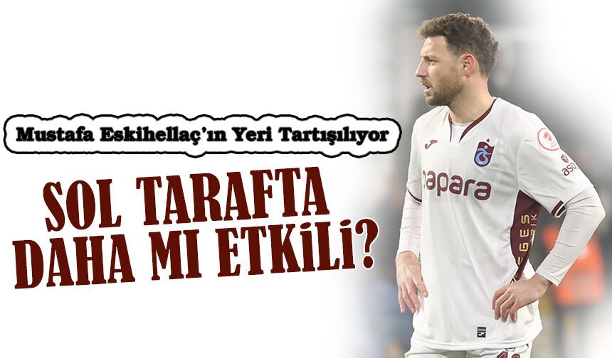 Mustafa Eskihellaç’ın Yeri Tartışılıyor: Sol Bekte Daha Etkili