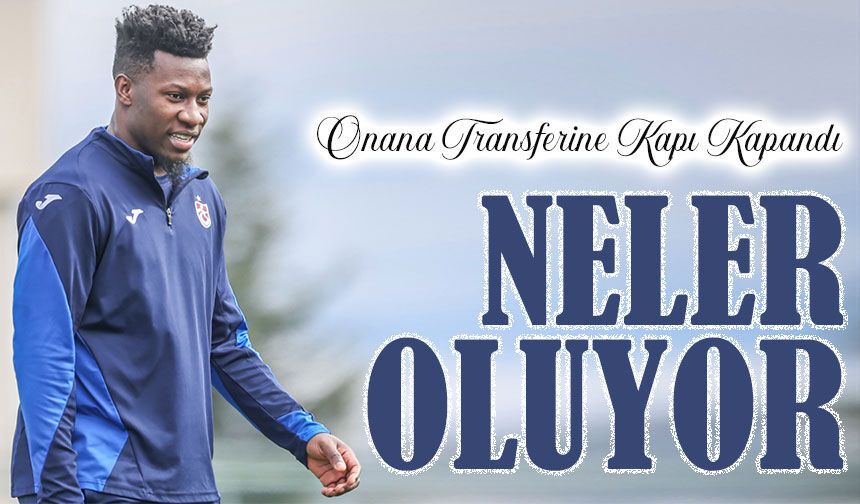 Trabzonspor’dan Manchester United’a Net Mesaj: Onana Transferine Kapı Kapandı