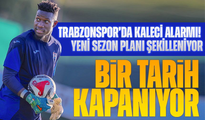 Trabzonspor’da Kaleci Alarmı! Yeni Sezon Planı Şekilleniyor