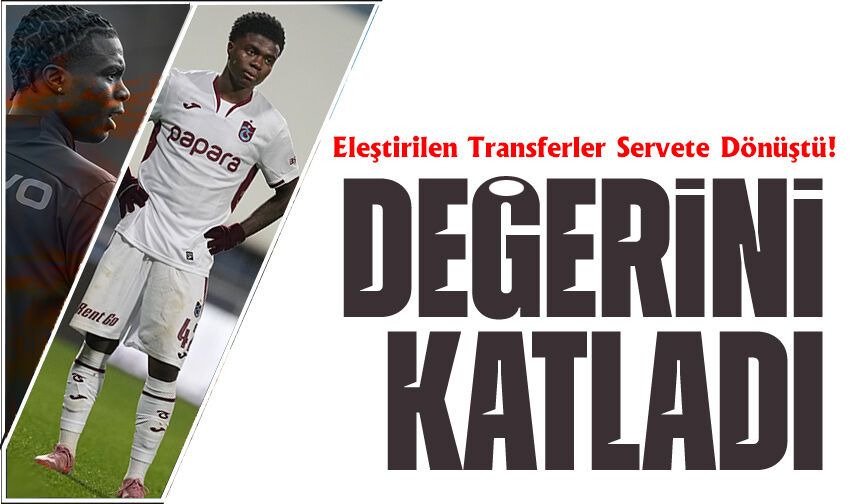 Eleştirilen Transferler Servete Dönüştü! Trabzonspor’dan Büyük Hamle