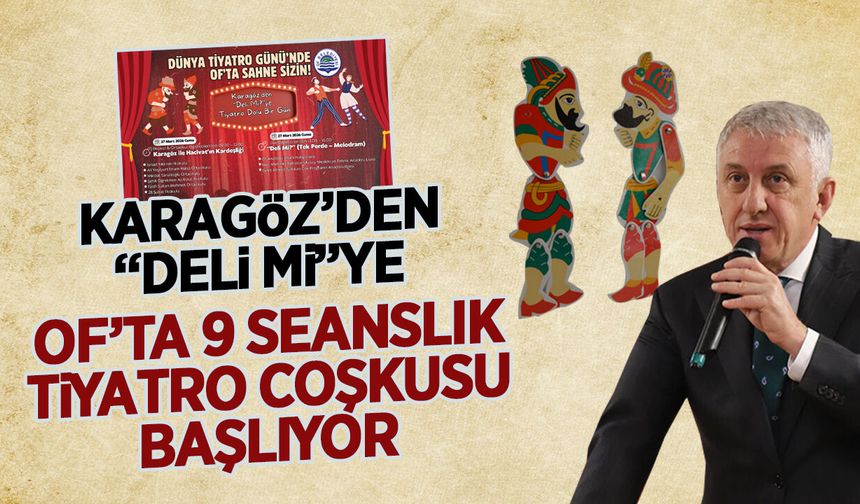 Karagöz'den 'Deli Mi?'ye: Of'ta 9 Seanslık Tiyatro Etkinliği