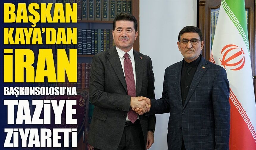 Başkan Ahmet Kaya’dan İran Başkonsolosu’na taziye ve dayanışma ziyareti