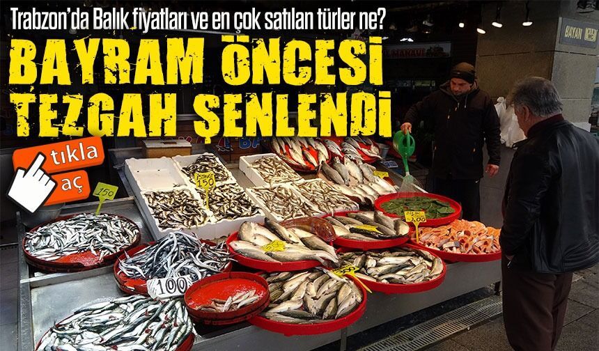 Trabzon'da Ramazan Bayramı öncesi balık piyasası hareketlendi: Çeşitlilik dikkat çekiyor
