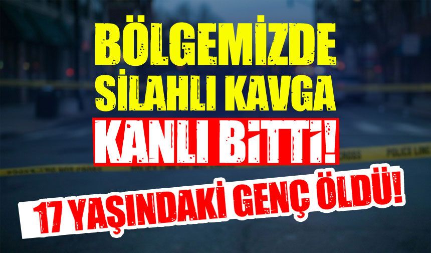 Bölgemizde Tartışma Bir Anda Kanlı Bitti: 17 Yaşındaki Genç Hayatını Kaybetti
