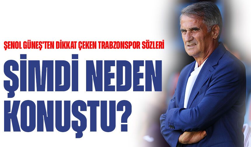 Şenol Güneş’ten Dikkat Çeken Trabzonspor Sözleri: “Bir Zamanlar Trabzon Plakasını Bile Kabul Etmiyorlardı”