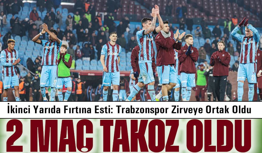 İkinci Yarıda Fırtına Esti: Trabzonspor Zirveye Ortak Oldu