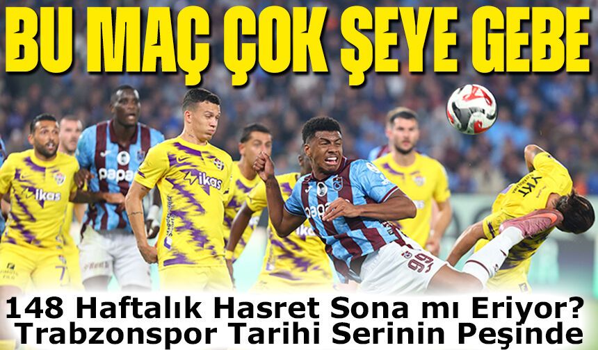 148 Haftalık Hasret Sona mı Eriyor? Trabzonspor Tarihi Serinin Peşinde