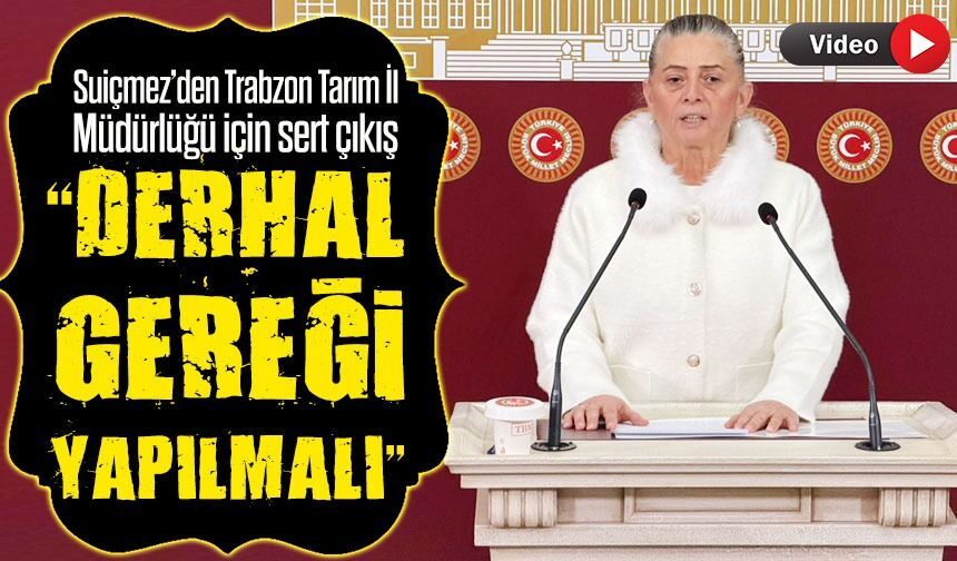 Sibel Suiçmez’den Trabzon Tarım İl Müdürlüğü için sert çıkış ; “Derhal gereği yapılmalı”