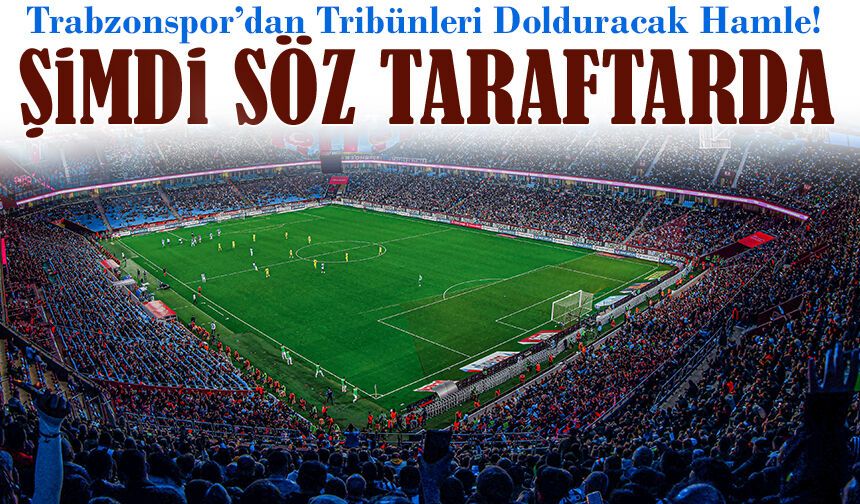 Trabzonspor’dan Tribünleri Dolduracak Hamle! Bilet Fiyatları Sezon Sonuna Kadar Sabitlendi