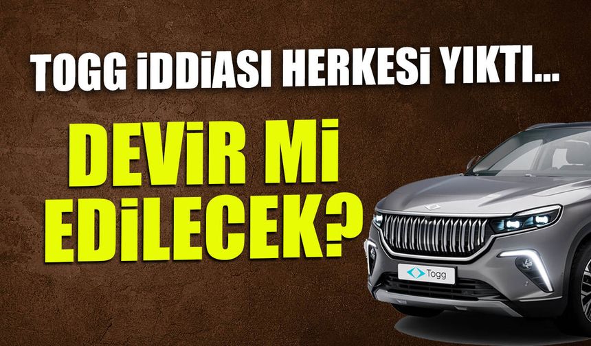 Togg İçin Çarpıcı Analiz: “Devredilebilir” İddiası