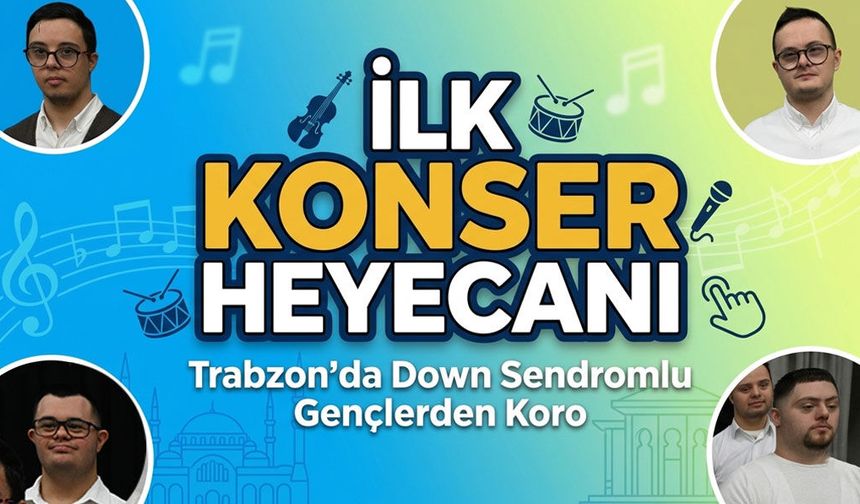 Trabzon’da Down Sendromlu Gençlerden Koro: İlk Konser Heyecanı